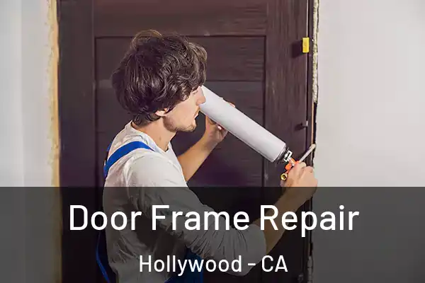 Door Frame Repair Hollywood - CA