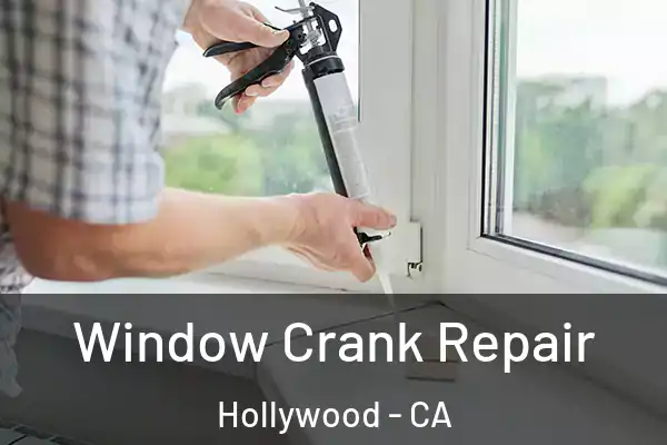 Window Crank Repair Hollywood - CA